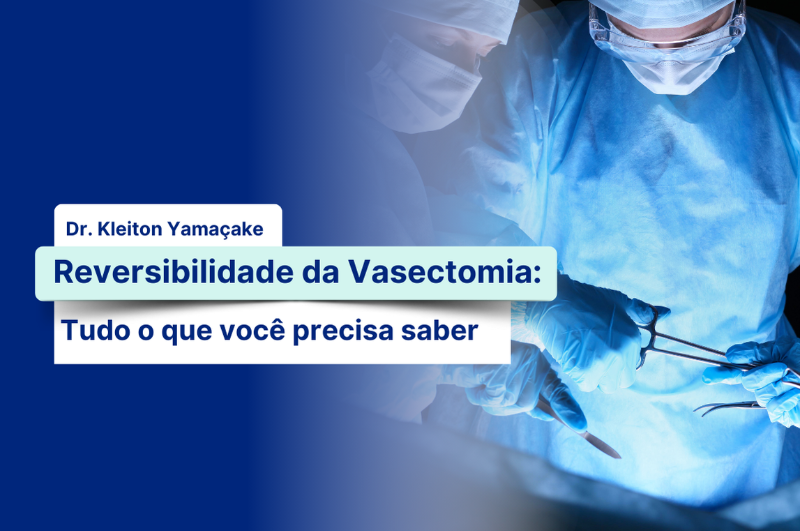 Reversibilidade Da Vasectomia Tudo O Que Você Precisa Saber